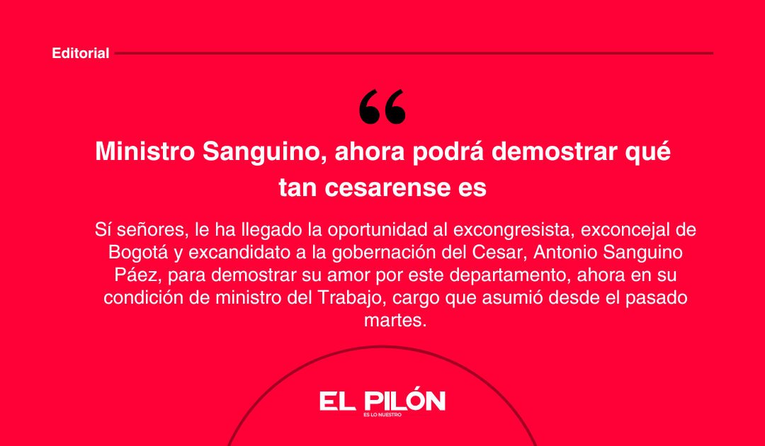 Ministro Sanguino, ahora podrá demostrar qué tan cesarense es