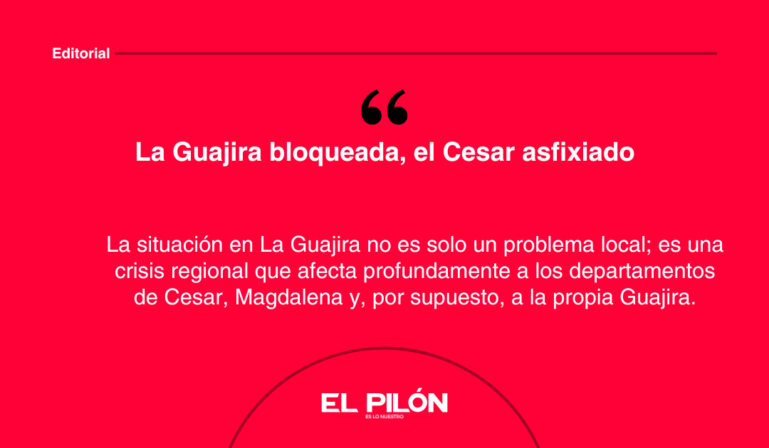 La Guajira bloqueada, el Cesar asfixiado