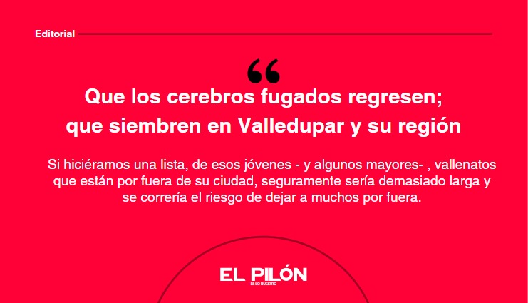Que los cerebros fugados regresen; que siembren en Valledupar y su región