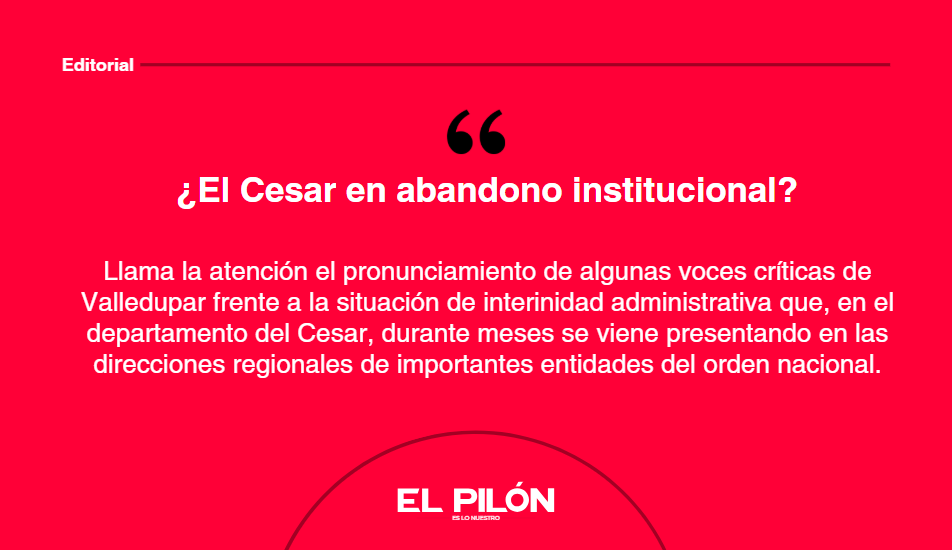 ¿El Cesar en abandono institucional?