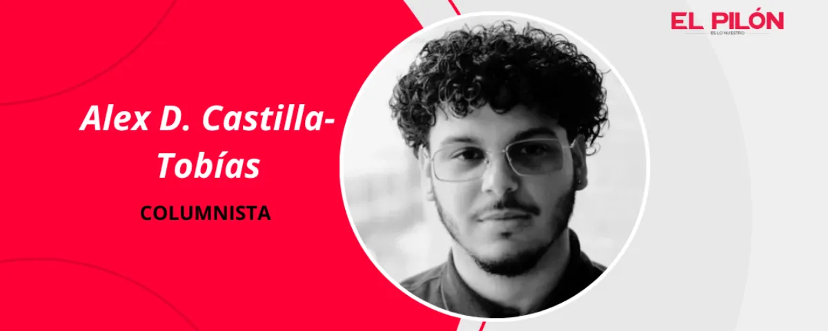 Alex D. Castilla-Tobías - Columnista de EL PILÓN