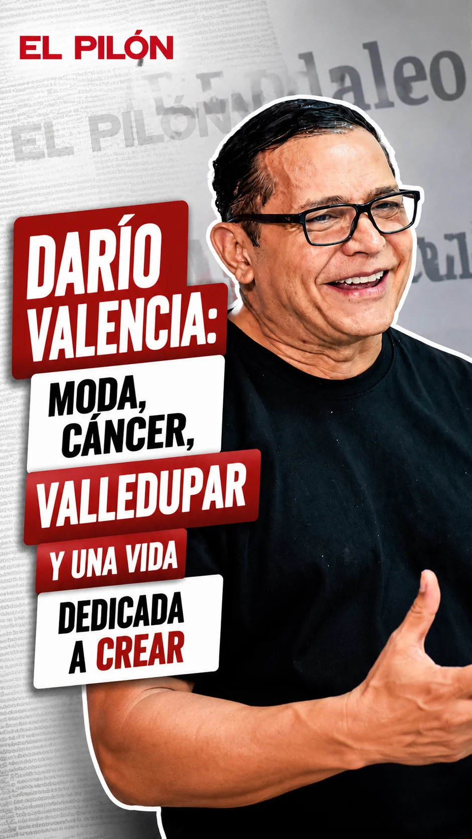 Darío Valencia: moda, cáncer, Valledupar y una vida dedicada a crear | Entrevista EL PILÓN