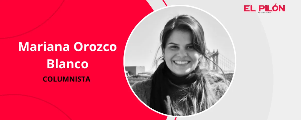 Mariana Orozco Blanco - Columnista de EL PILÓN