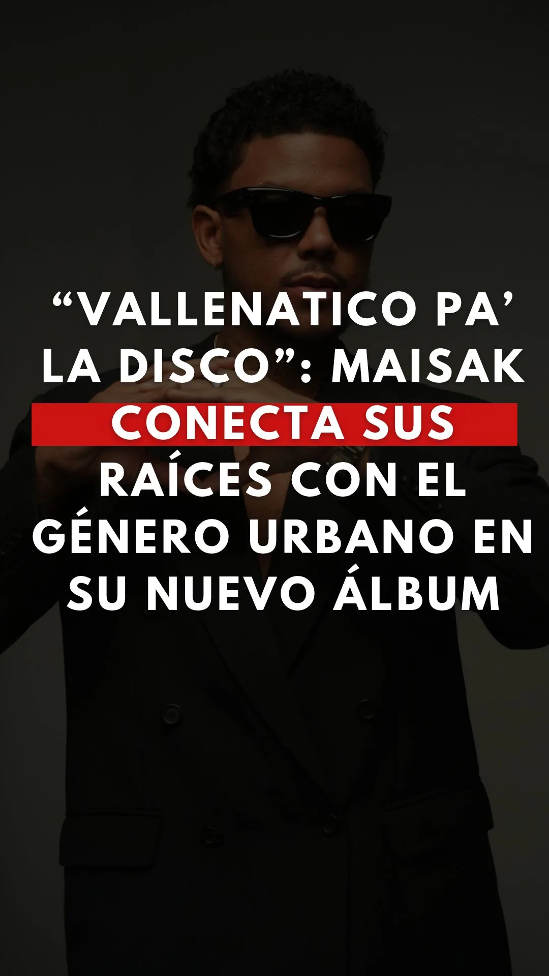 “Vallenatico Pa’ La Disco”: Maisak conecta sus raíces con el género urbano en su nuevo álbum